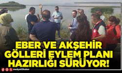 Eber ve Akşehir Gölleri Eylem Planı hazırlığı sürüyor!