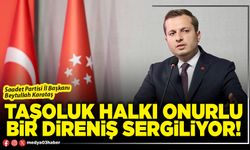 Taşoluk halkı onurlu bir direniş sergiliyor!