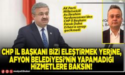 CHP İl Başkanı bizi eleştirmek yerine, Afyon Belediyesi’nin yapamadığı hizmetlere baksın!