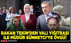 Bakan Tekin’den Vali Yiğitbaşı ile Müdür Sünnetci’ye övgü!