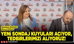 Yeni sondaj kuyuları açıyor, tedbirlerimizi alıyoruz!