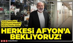 Herkesi Afyon’a bekliyoruz!