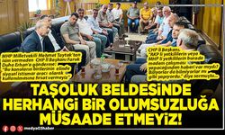 Taşoluk beldesinde herhangi bir olumsuzluğa müsaade etmeyiz!