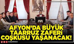 Afyon’da büyük taarruz zaferi coşkusu yaşanacak!