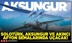 SOLOTÜRK, Aksungur ve Akıncı Afyon semalarında uçacak!