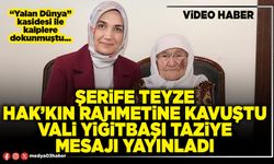 Şerife teyze hak’kın rahmetine kavuştu Vali Yiğitbaşı taziye mesajı yayınladı