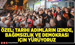 Özel: Tarihi adımların izinde, bağımsızlık ve demokrasi için yürüyoruz