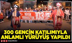 300 gencin katılımıyla anlamlı yürüyüş yapıldı