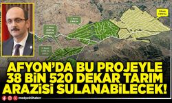 Afyon’da bu projeyle 38 bin 520 dekar tarım arazisi sulanabilecek!