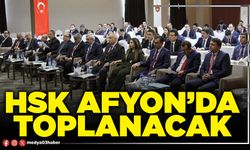 HSK Afyon’da toplanacak
