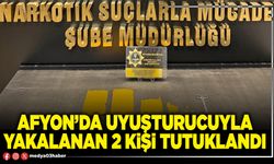 Afyon’da uyuşturucuyla yakalanan 2 kişi tutuklandı