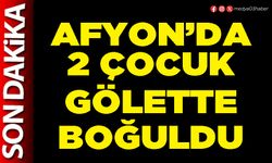 Afyon’da 2 çocuk gölette boğuldu