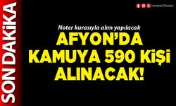Afyon’da Kamuya 590 kişi alınacak!