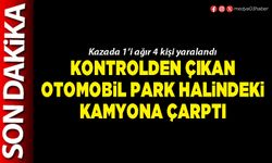 Kontrolden çıkan otomobil park halindeki kamyona çarptı