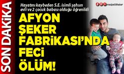 Afyon Şeker Fabrikası’nda feci ölüm!