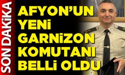 Afyon’un yeni Garnizon Komutanı belli oldu