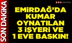 Emirdağ’da kumar oynatılan 3 işyeri ve 1 eve baskın!
