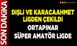 Dişli ve Karacaahmet ligden çekildi Ortapınar Süper Amatör Ligde
