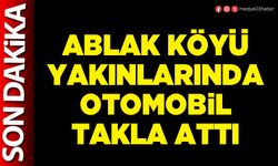 Ablak Köyü yakınlarında otomobil takla attı