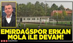Emirdağspor Erkan Mola ile devam!