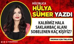 Kalbimiz hala saklambaç alanı, sobelenen kaç kişiyiz?