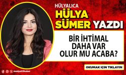 Bir ihtimal daha var olur mu acaba?