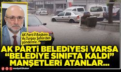 AK Parti Belediyesi Varsa “Belediye Sınıfta Kaldı” manşetleri atanlar…