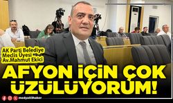 Afyon için çok üzülüyorum!