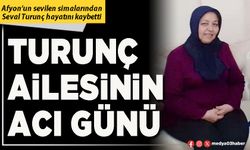 Turunç ailesinin acı günü!