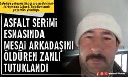 Asfalt serimi esnasında mesai arkadaşını öldüren zanlı tutuklandı