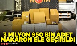 3 milyon 950 bin adet makaron ele geçirildi