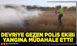 Devriye gezen polis ekibi yangına müdahale etti!