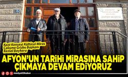 Afyon’un tarihi mirasına sahip çıkmaya devam ediyoruz