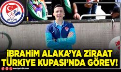 İbrahim Alaka’ya Ziraat Türkiye Kupası’nda görev!