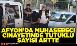 Afyon’da muhasebeci cinayetinde tutuklu sayısı arttı!