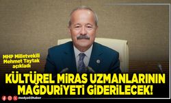 Kültürel Miras Uzmanlarının mağduriyeti giderilecek!