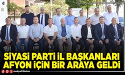 Siyasi Parti İl Başkanları Afyon için bir araya geldi