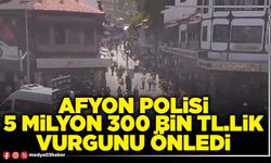 Afyon Polisi 5 Milyon 300 Bin TL.Lik vurgunu önledi