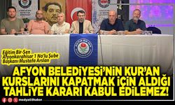 Afyon Belediyesi’nin kur’an kurslarını kapatmak için aldığı tahliye kararı kabul edilemez!