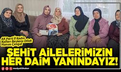 Şehit ailelerimizin her daim yanındayız!