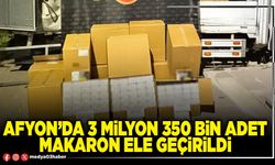 Afyon’da 3 Milyon 350 Bin adet makaron ele geçirildi