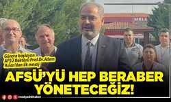 AFSÜ’yü hep beraber yöneteceğiz!