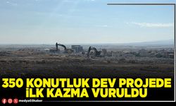 350 konutluk dev projede ilk kazma vuruldu