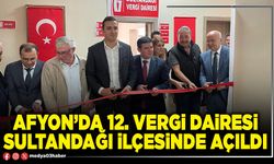 Afyon’da 12. Vergi Dairesi Sultandağı İlçesinde açıldı