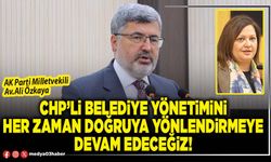 CHP’li belediye yönetimini her zaman doğruya yönlendirmeye devam edeceğiz!