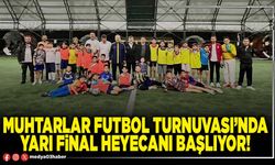 Muhtarlar Futbol Turnuvası’nda yarı final heyecanı başlıyor!