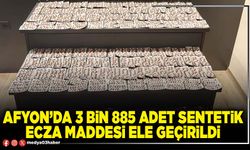 Afyon’da 3 Bin 885 adet sentetik ecza maddesi ele geçirildi