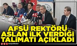 AFSÜ Rektörü Aslan ilk verdiği talimatı açıkladı
