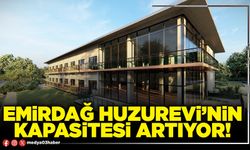 Emirdağ Huzurevi’nin kapasitesi artıyor!