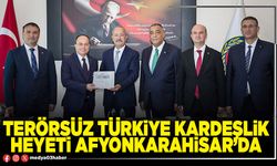 Terörsüz Türkiye Kardeşlik Heyeti Afyonkarahisar’da